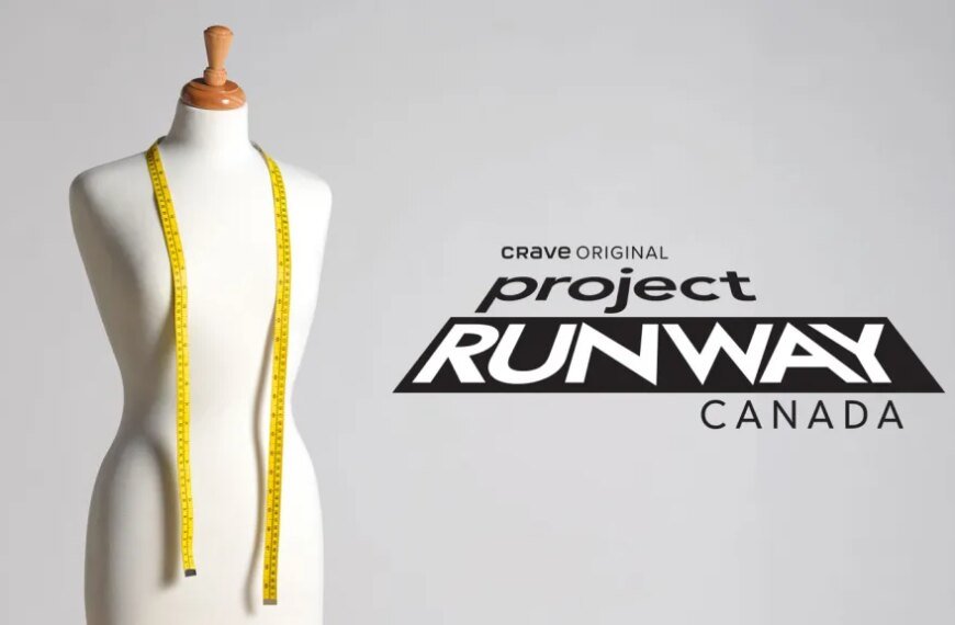 Project Runway Canada is Back for Season 2 on Crave