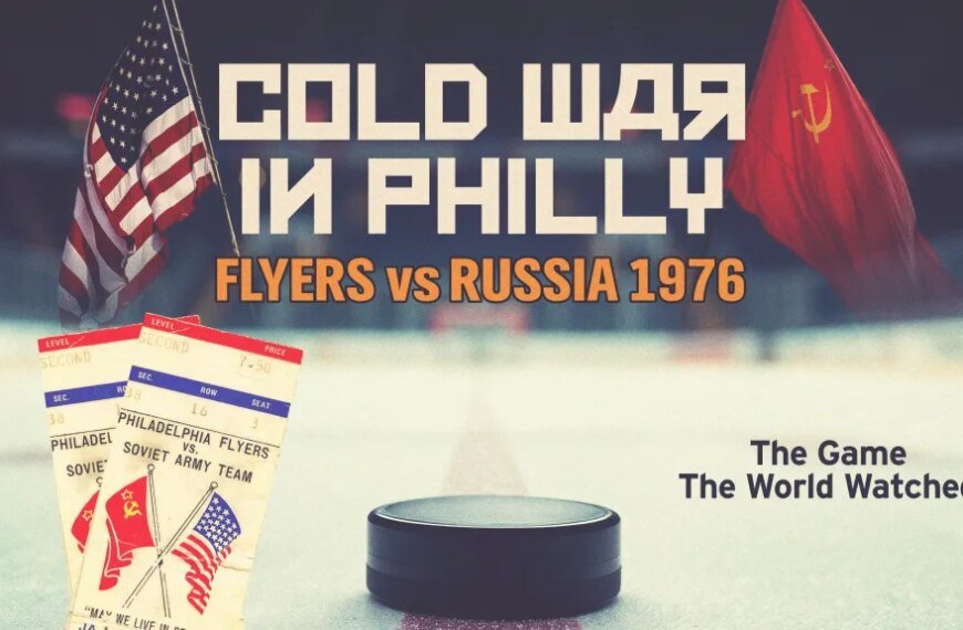 Reflecting on the Flyers' Historic 1976 Win Against the Soviet Red Army: A Look Back at "Cold War in Philly"